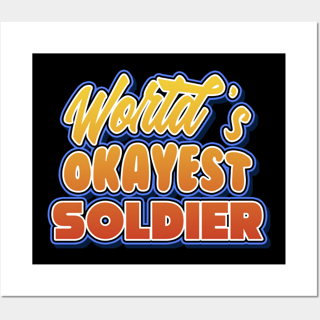 World's okayest soldier. Perfect present for mother dad friend him or her Wall Art by SerenityByAlex